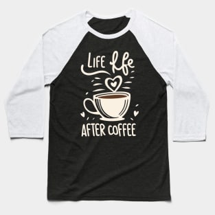 Life Begins After Coffee Baseball T-Shirt